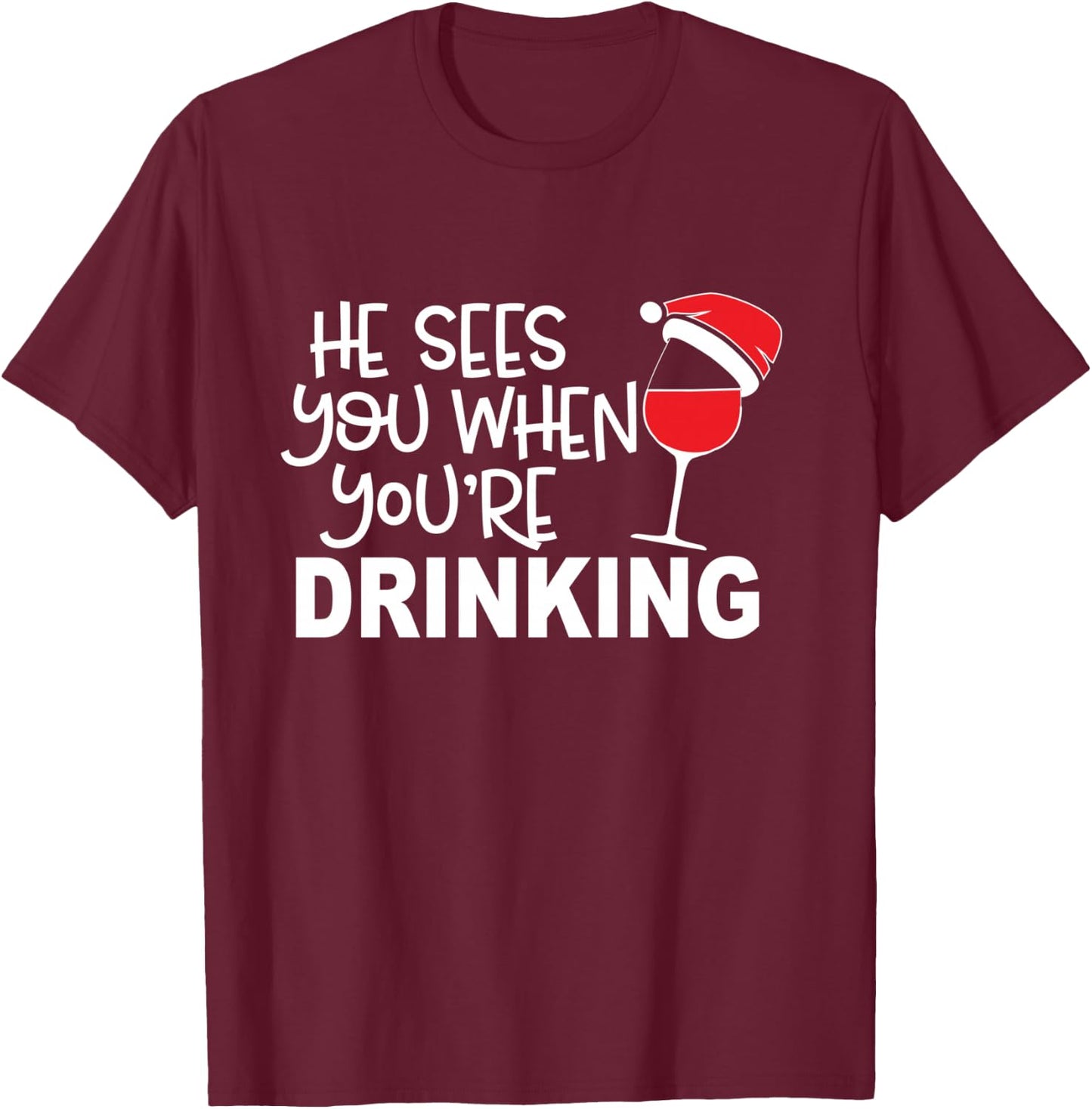 He Sees You When You're Drinking Funny Wine Lover Christmas T-Shirt - T-Shirt | Maroon