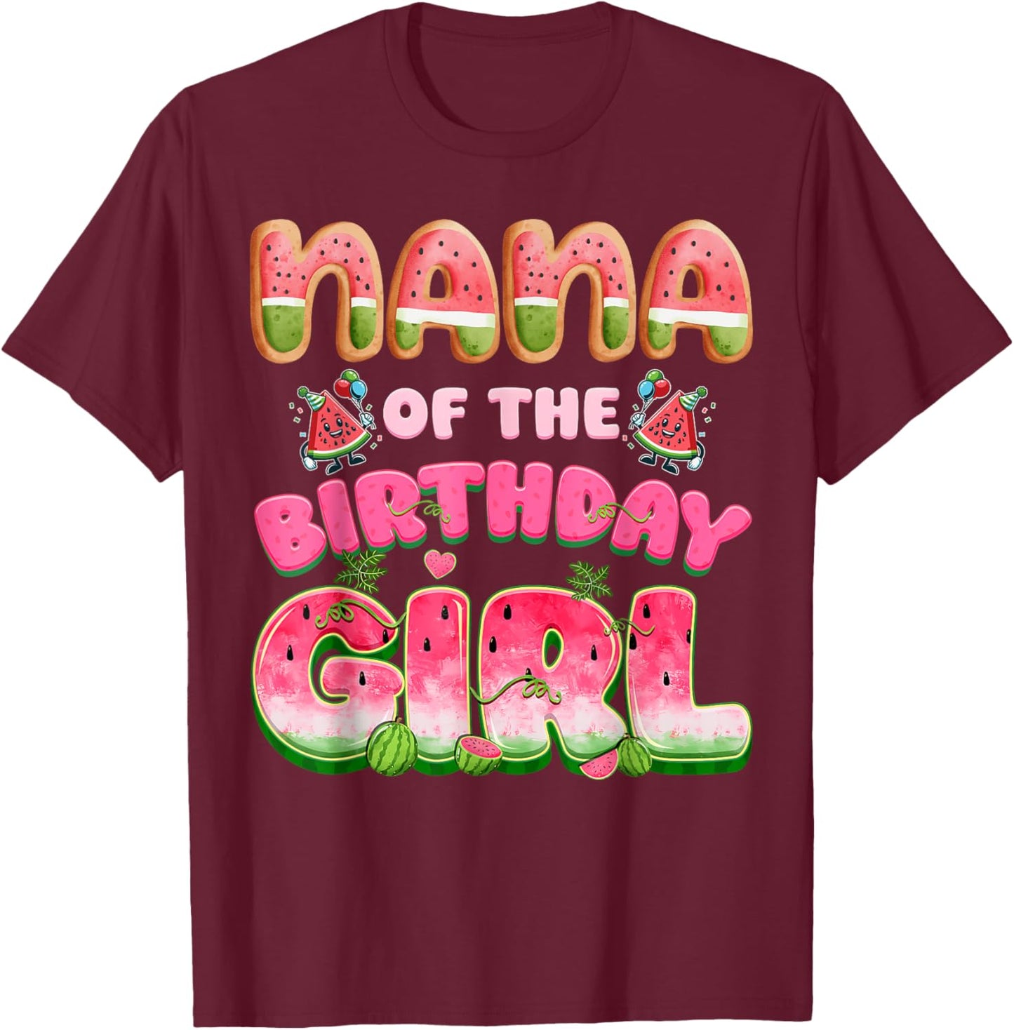 Nana of The Birthday Girl One in A Melon Watermelon Family T-Shirt - T-Shirt | Maroon