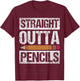 Straight out of Pencils Teacher life Shirt Women Girls Kids T-Shirt - T-Shirt | Maroon