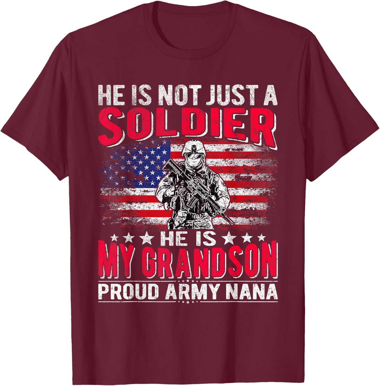 He Is Not Just A Solider He Is My Grandson Proud Army Nana T-Shirt - T-Shirt | Maroon