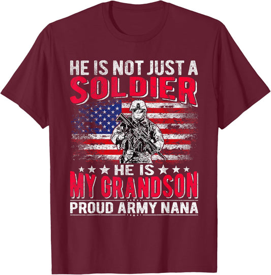 He Is Not Just A Solider He Is My Grandson Proud Army Nana T-Shirt - T-Shirt | Maroon