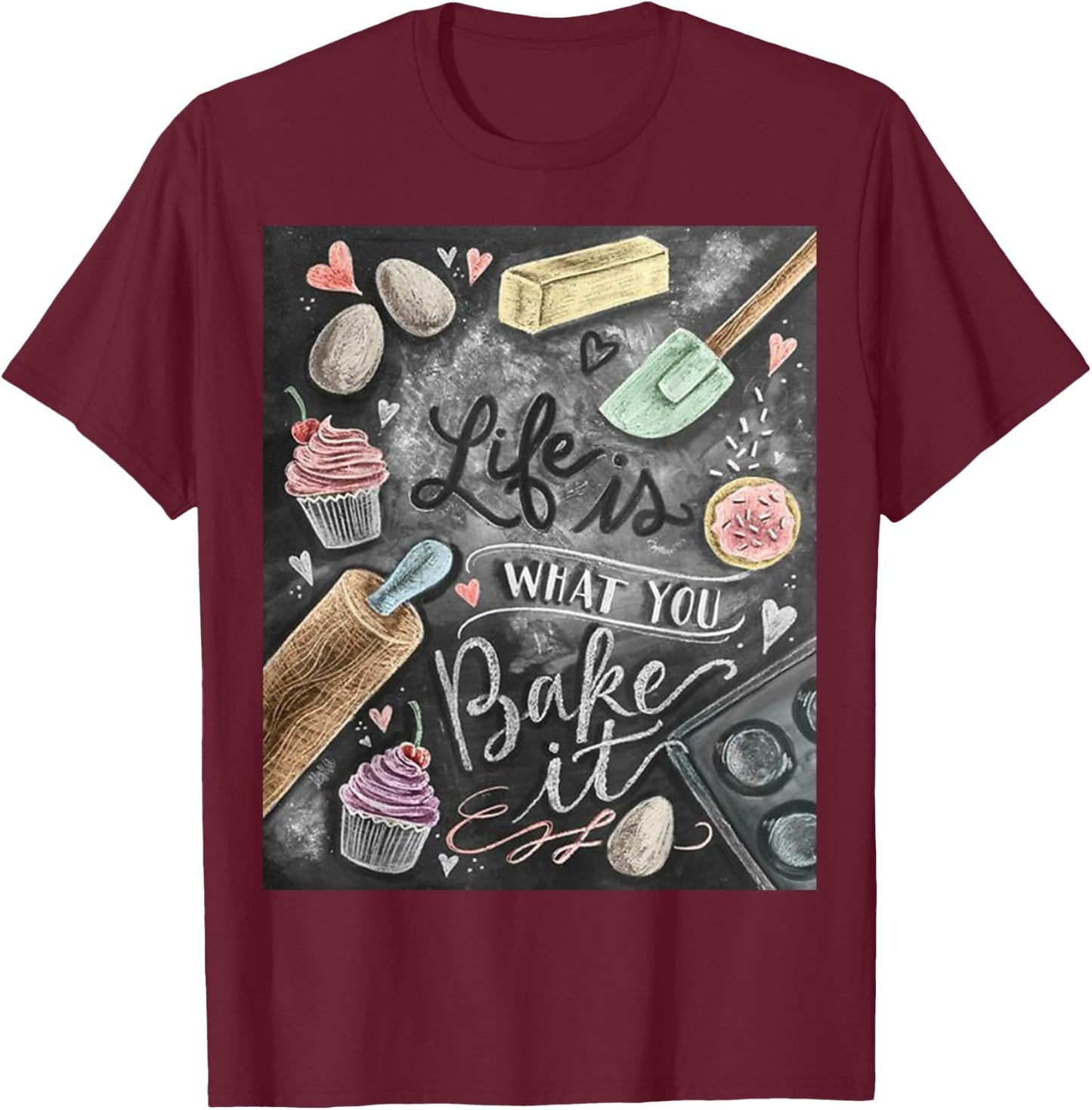Life is what you Bake it Baking T Shirt gift ideas T-Shirt - T-Shirt | Maroon