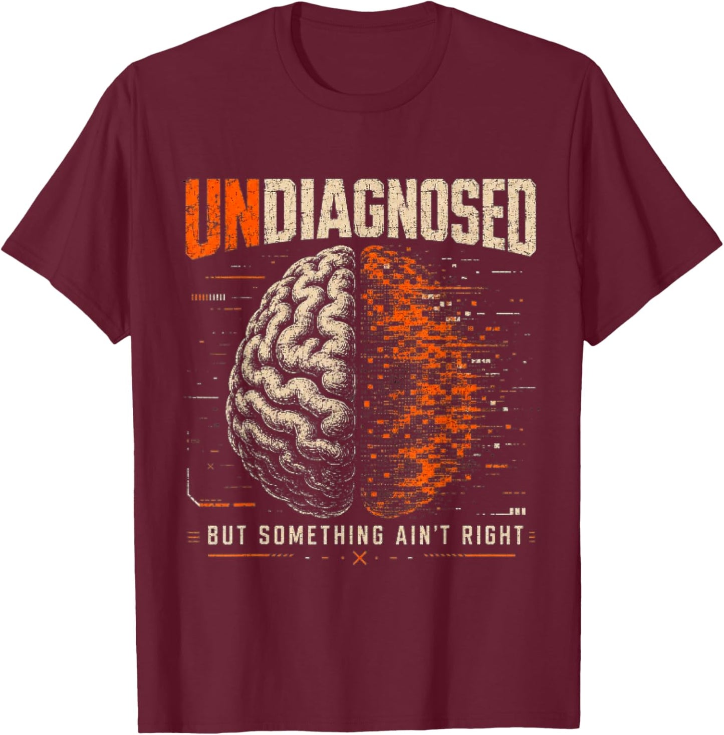 Undiagnosed But Something Ain't Right Funny Mental Health T-Shirt - T-Shirt | Maroon