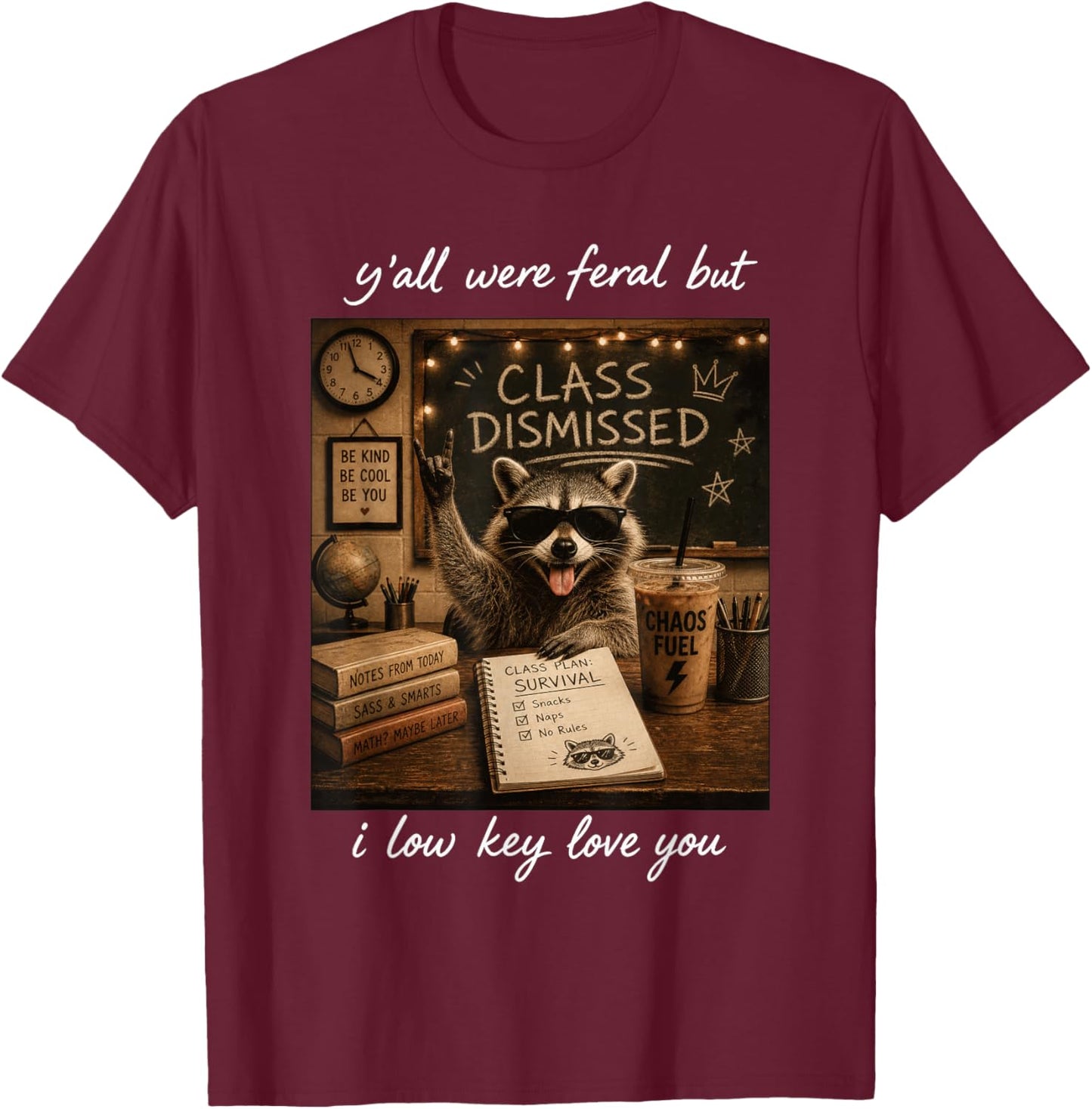 Y'all were Feral But I Low Key Love You Funny Teacher T-Shirt - T-Shirt | Maroon