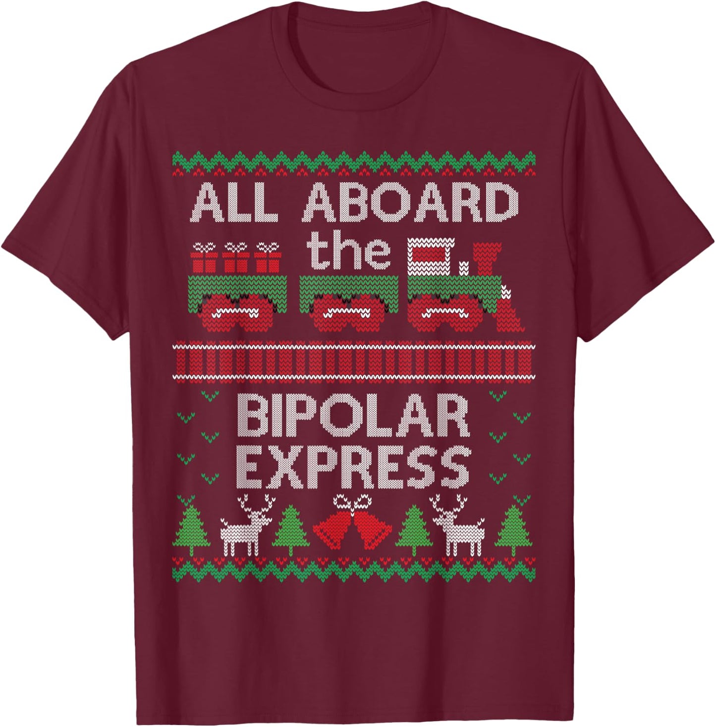 Funny Ugly Sweater Shirt Bipolar Express Christmas Train T-Shirt - T-Shirt | Maroon