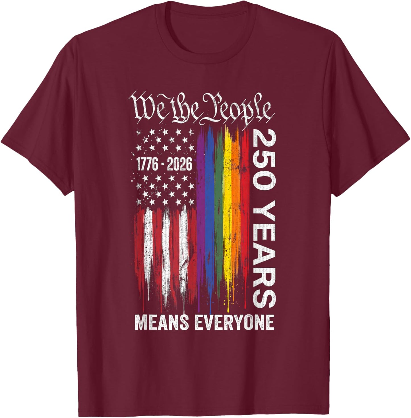 We The People Means Everyone 250 Years USA Flag LGBT Rainbow T-Shirt - T-Shirt | Maroon