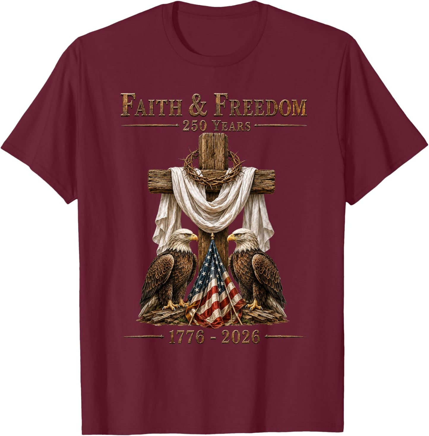 Faith & Freedom 250 Years Patriotic Christian Cross Eagle T-Shirt - T-Shirt | Maroon