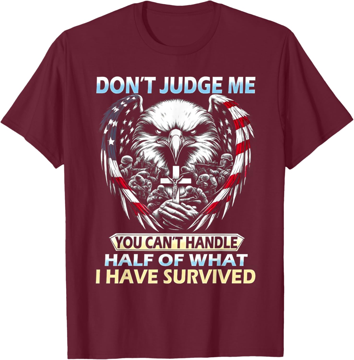 Don't Judge Me You Can't Handle Half of What I Have Survived T-Shirt - T-Shirt | Maroon