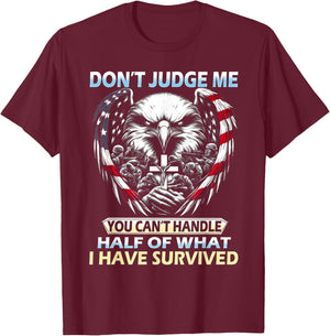 Don't Judge Me You Can't Handle Half of What I Have Survived T-Shirt - T-Shirt | Maroon