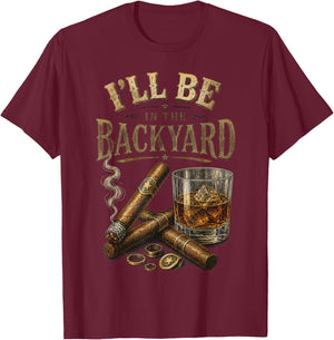 I'll Be in The Backyard Cigar and Bourbon Retro Vintage T-Shirt - T-Shirt | Maroon