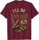 I'll Be in The Backyard Cigar and Bourbon Retro Vintage T-Shirt - T-Shirt | Maroon