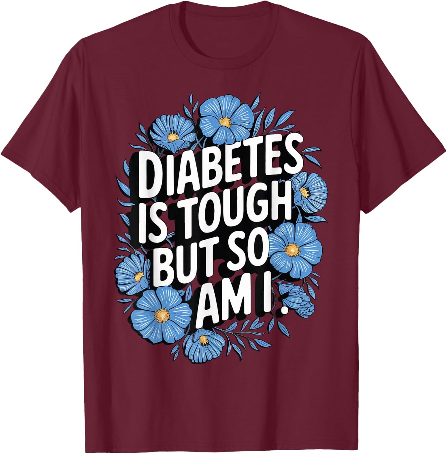 Diabetes Is Tough But So Am I T-Shirt - T-Shirt | Maroon