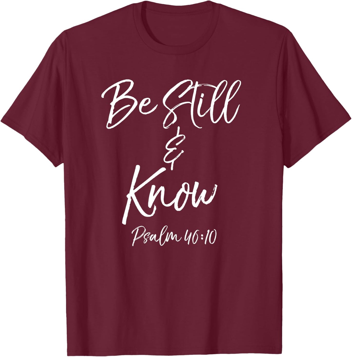 Bible Verse Quote Gift Women's Psalm 46:10 Be Still & Know T-Shirt - T-Shirt | Maroon