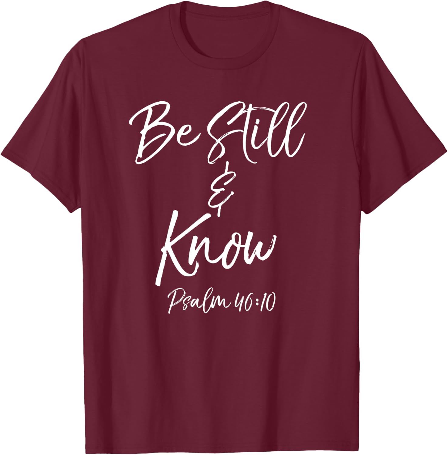 Bible Verse Quote Gift Women's Psalm 46:10 Be Still & Know T-Shirt - T-Shirt | Maroon