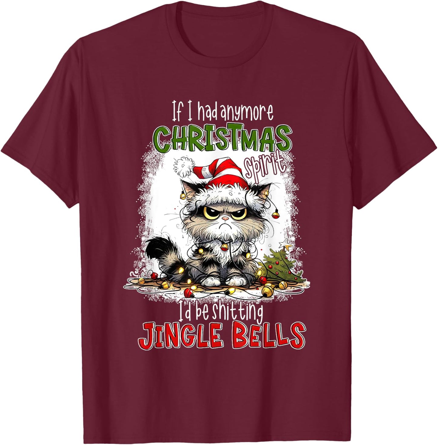 If I Had Anymore Christmas Spirit I'd Be Shitting Jingle T-Shirt - T-Shirt | Maroon
