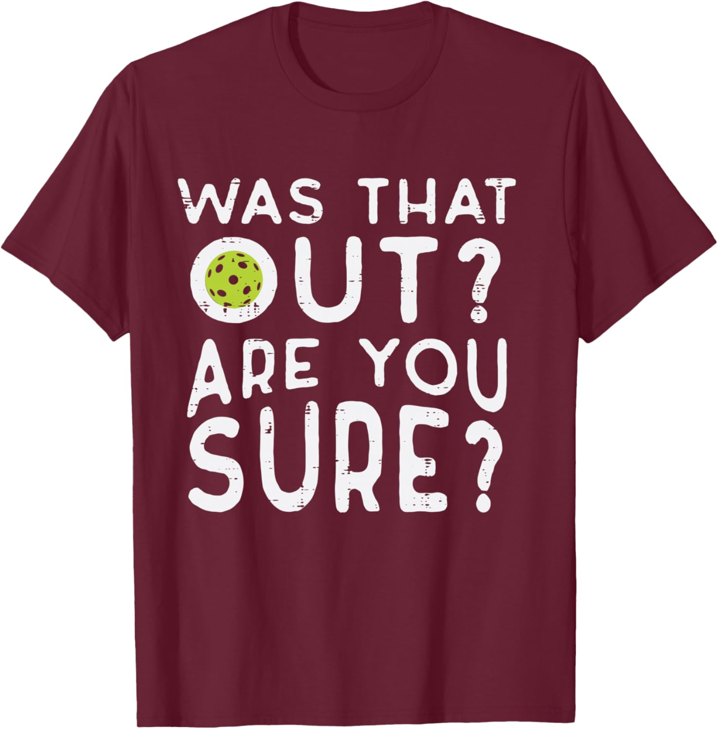 Pickleball was That Out You Sure Pickle Ball Women Men Kids T-Shirt - T-Shirt | Maroon