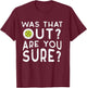 Pickleball was That Out You Sure Pickle Ball Women Men Kids T-Shirt - T-Shirt | Maroon