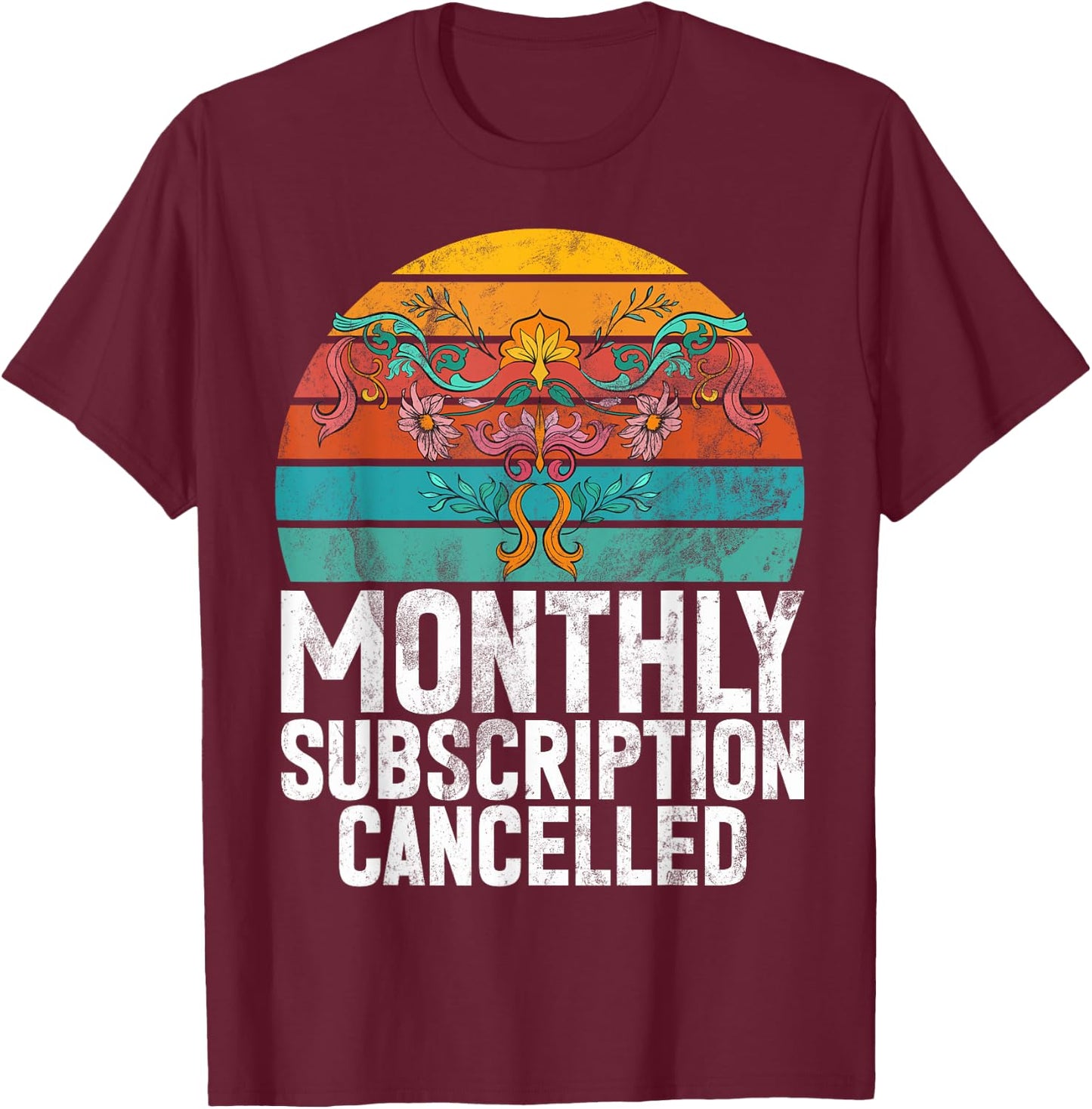 Monthly Subscription Cancelled Uterus Retro Hysterectomy T-Shirt - T-Shirt | Maroon
