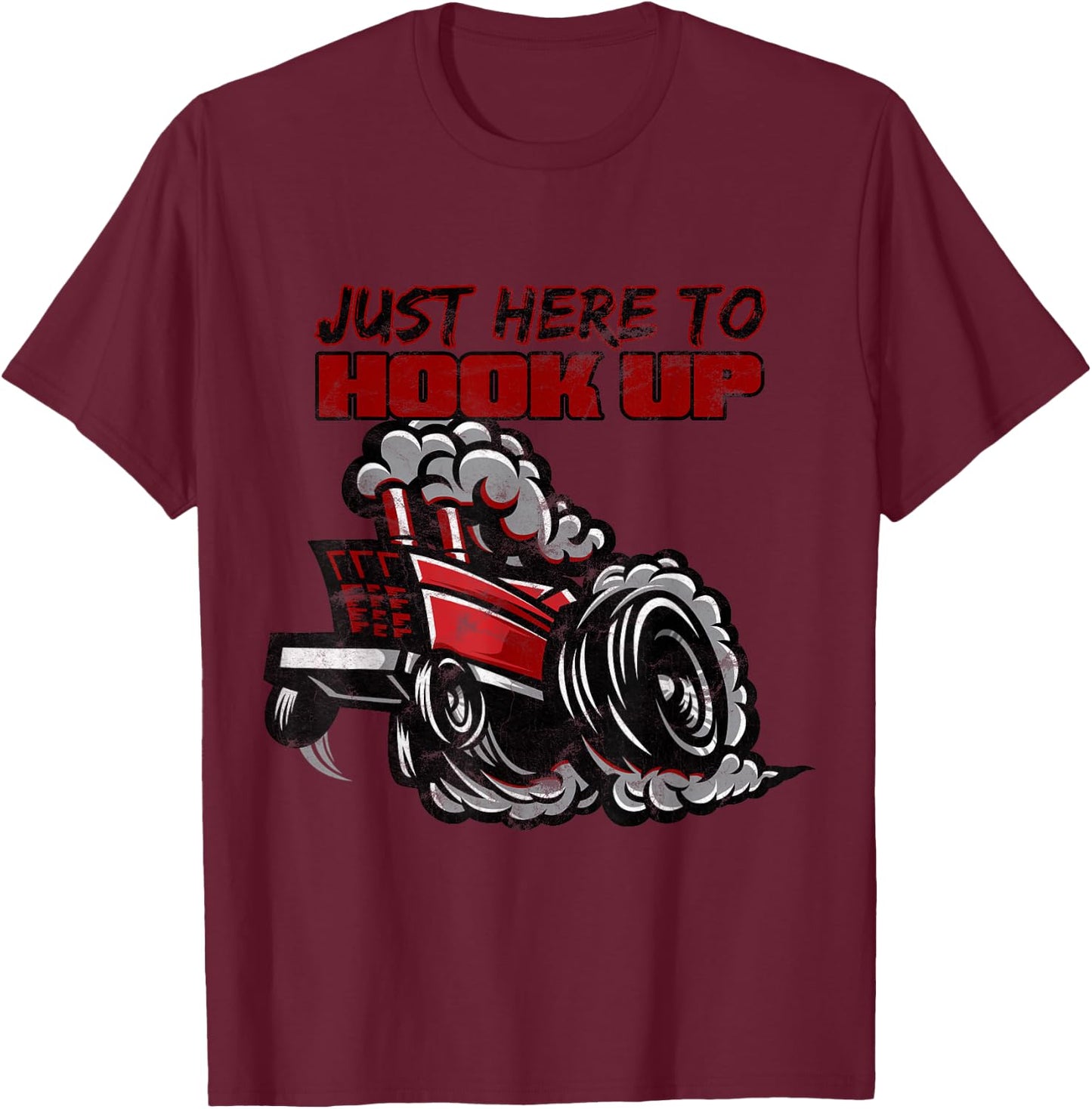 Tractor Pulling Shirt | Funny Just Here to Hook Up Pulling T-Shirt - T-Shirt | Maroon