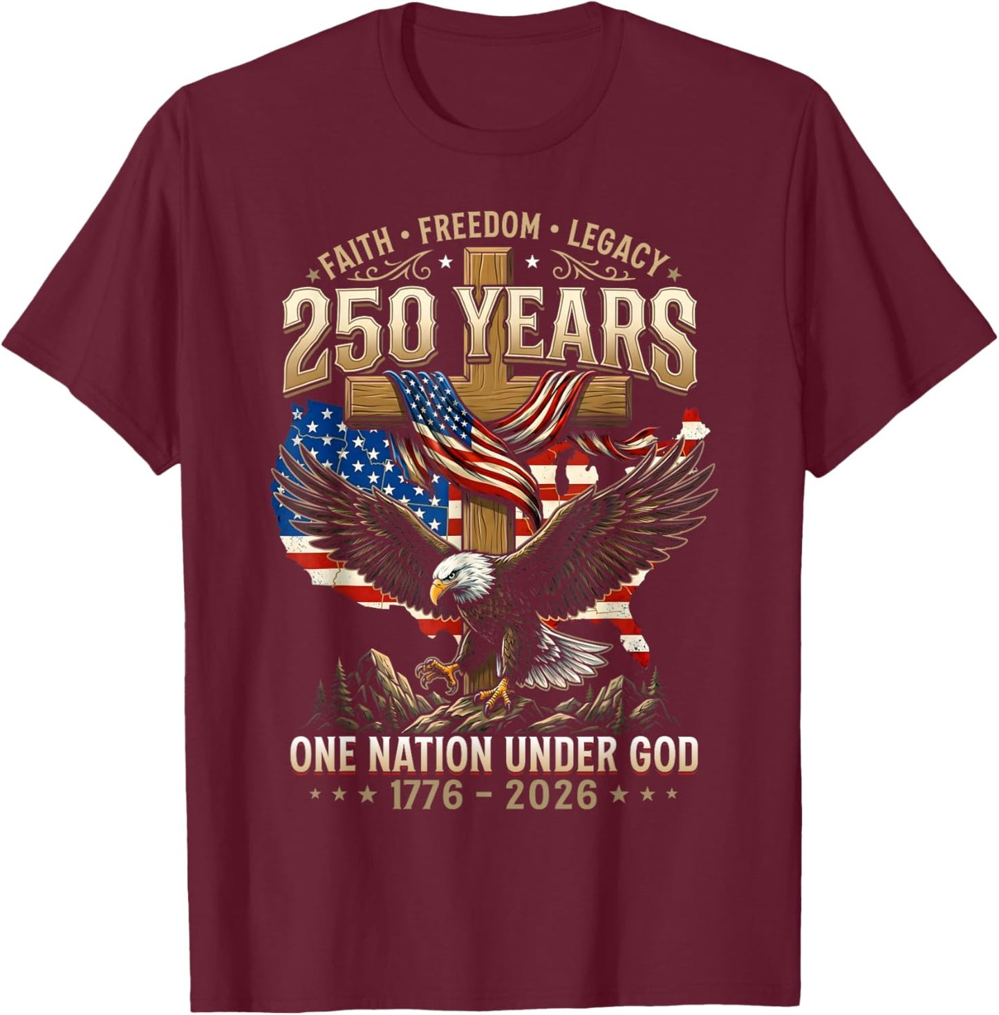 250 Years Faith Freedom Legacy Eagle 250th Anniversary USA T-Shirt - T-Shirt | Maroon