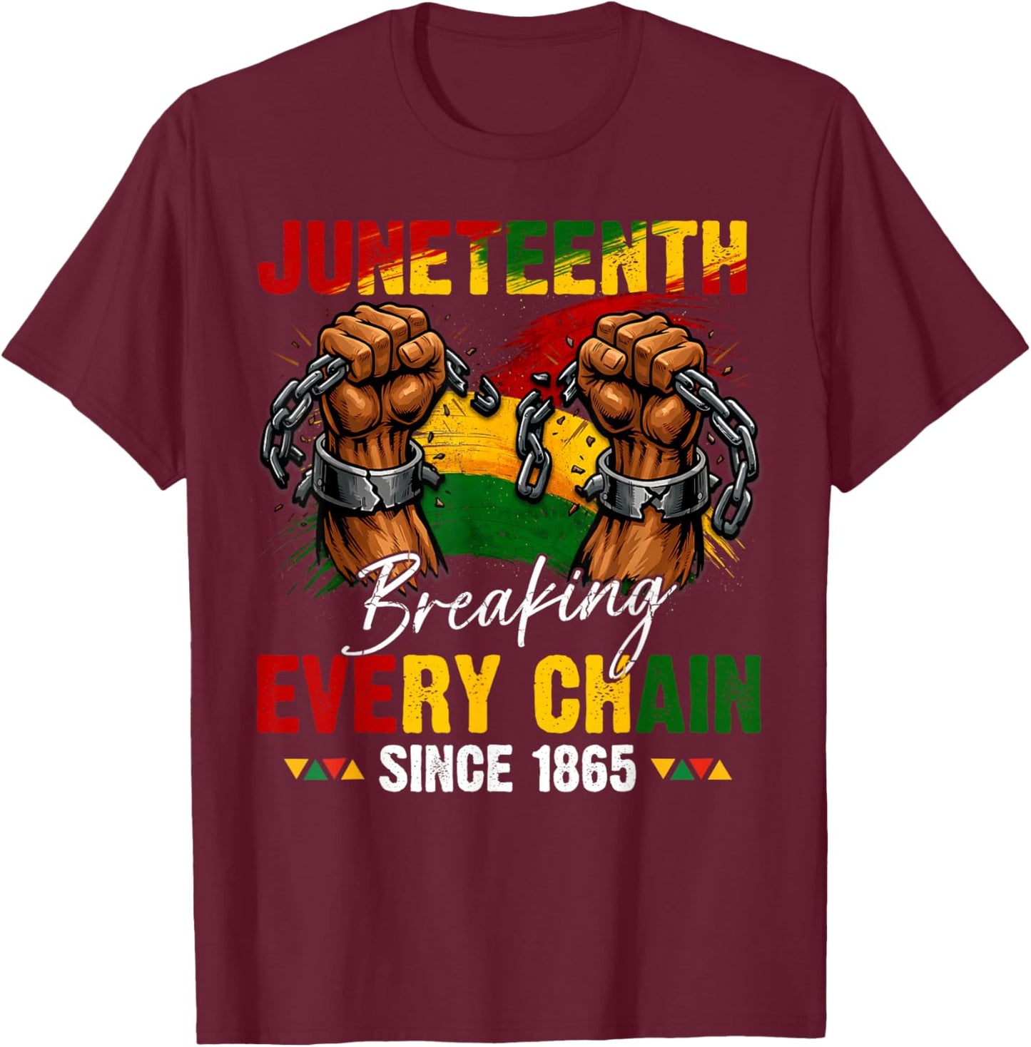 Breaking Every Chain Since 1865 Women Men Juneteenth Freedom T-Shirt - T-Shirt | Maroon