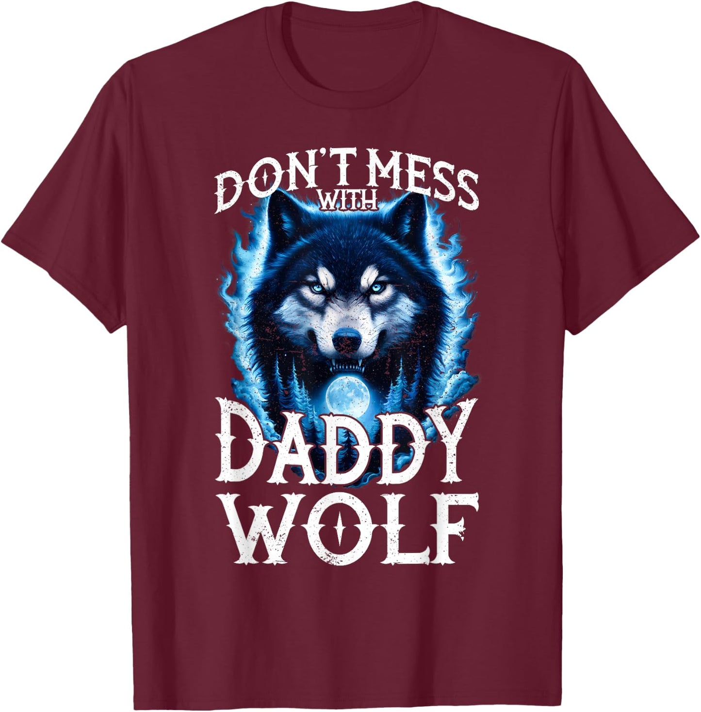 Don't Mess with Daddy Wolf Men Dad Wolf Lovers Father T-Shirt - T-Shirt | Maroon