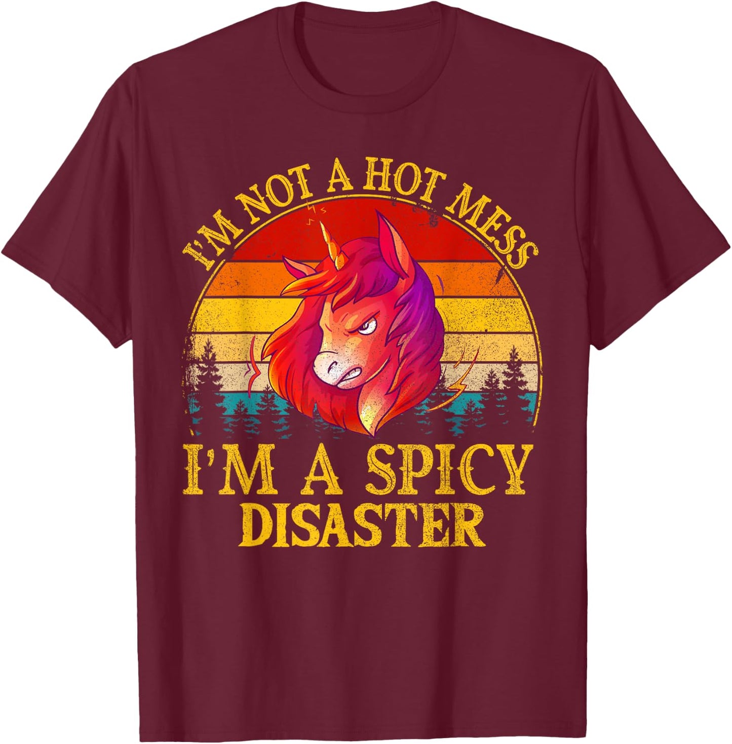 I'm Not A Hot Mess I'm A Spicy Disaster Funny T-Shirt - T-Shirt | Maroon