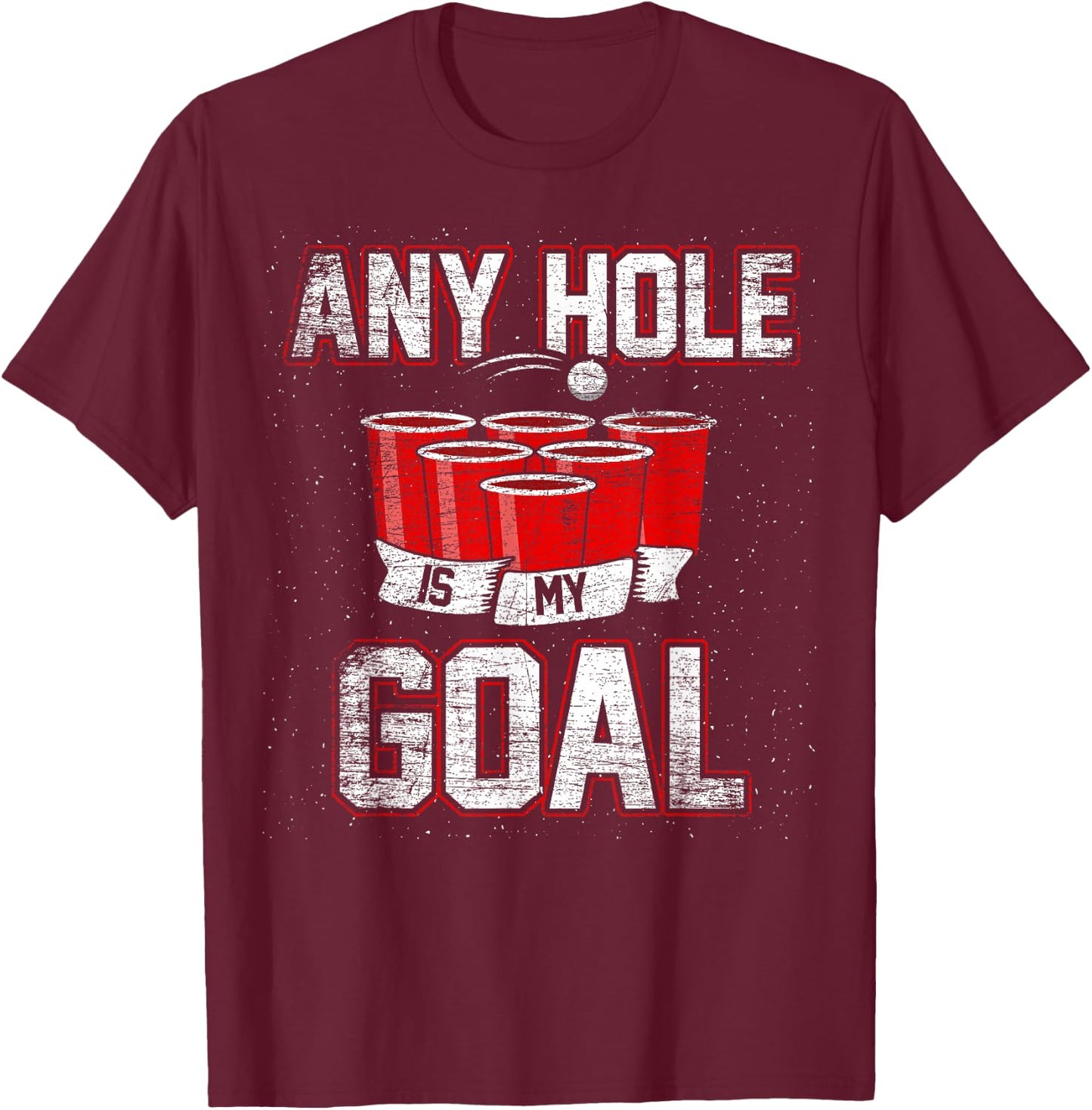 College Beer Drinking Party Frat Shirt Any Hole is My Goal T-Shirt - T-Shirt | Maroon