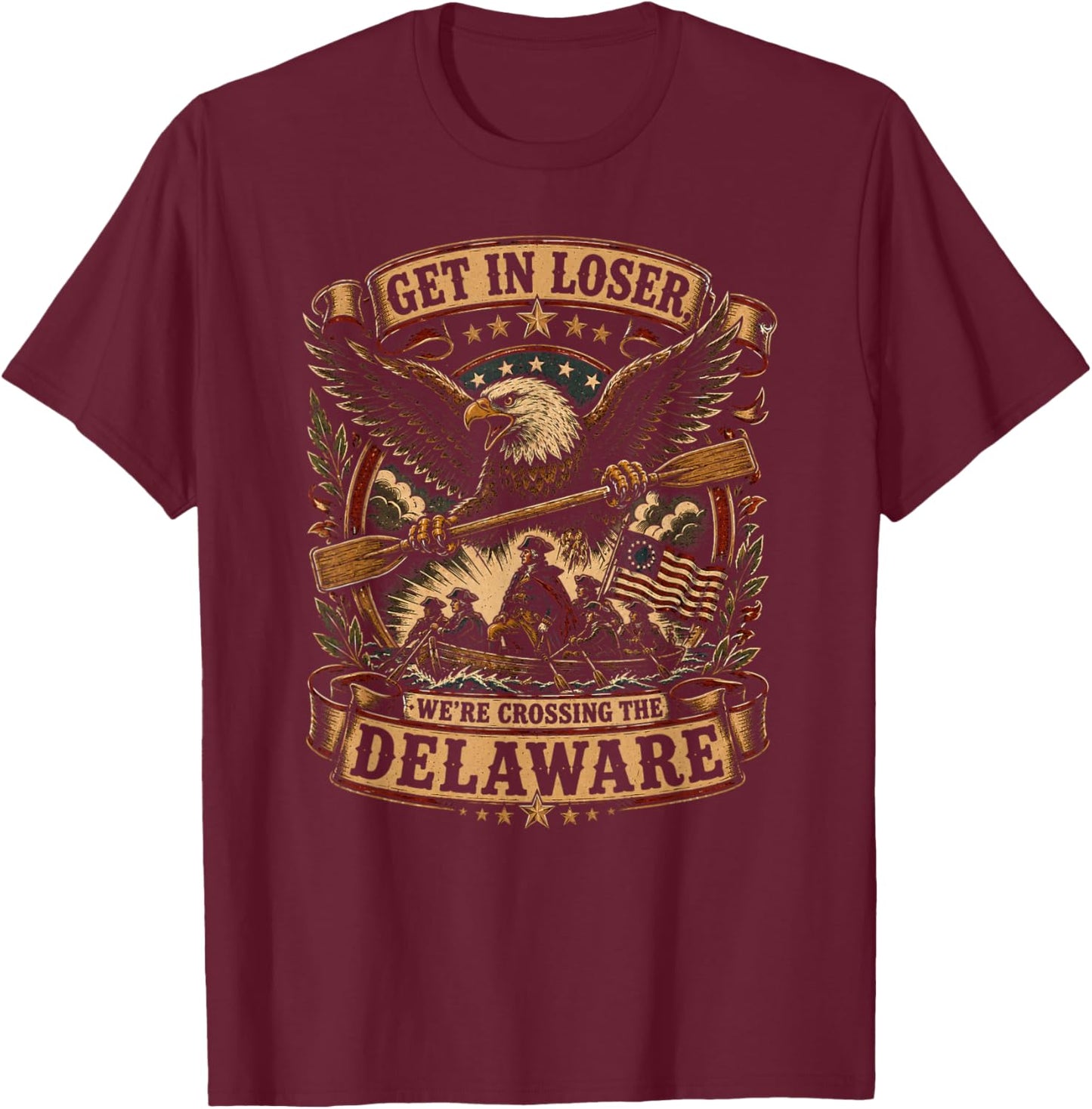 Get in Loser We're Crossing the Delaware Funny 4th of July T-Shirt - T-Shirt | Maroon