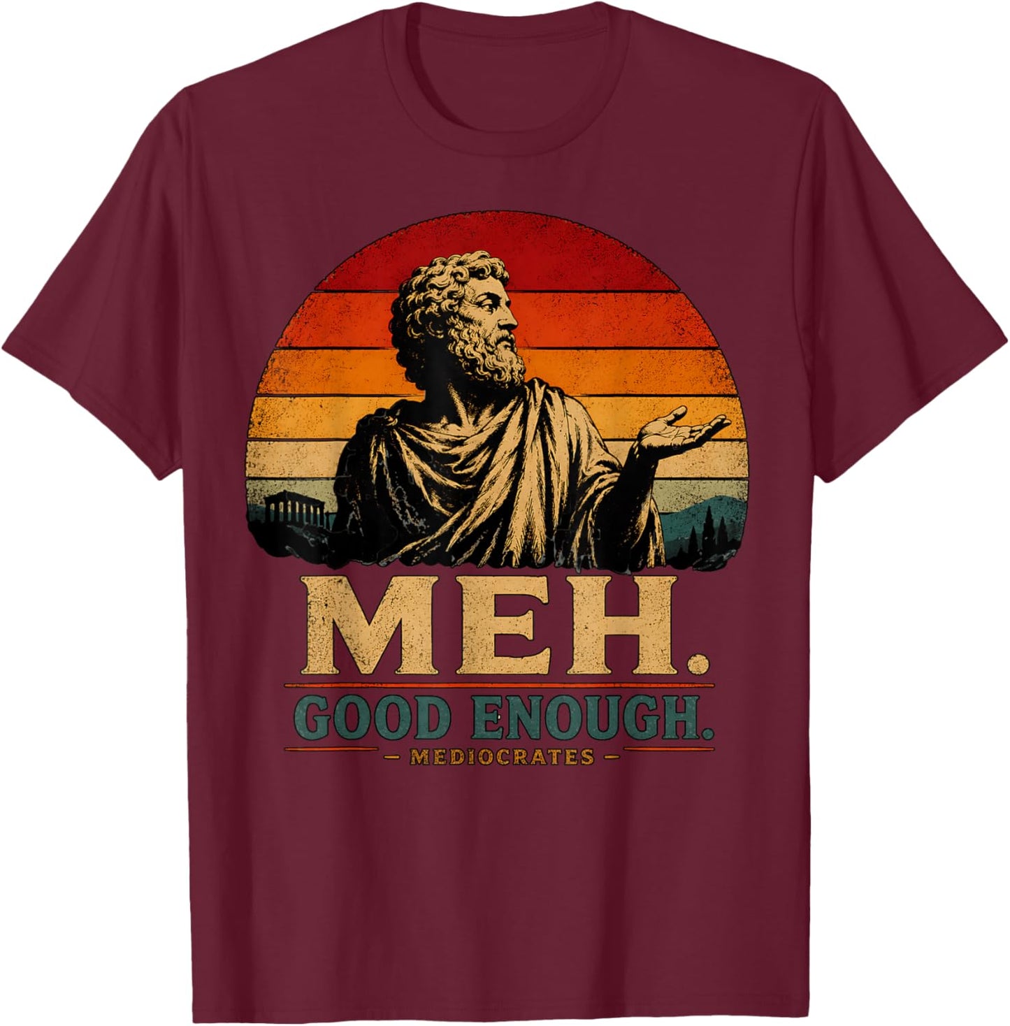 Meh Good Enough Mediocrates Funny Demotivational Greek Quote T-Shirt - T-Shirt | Maroon