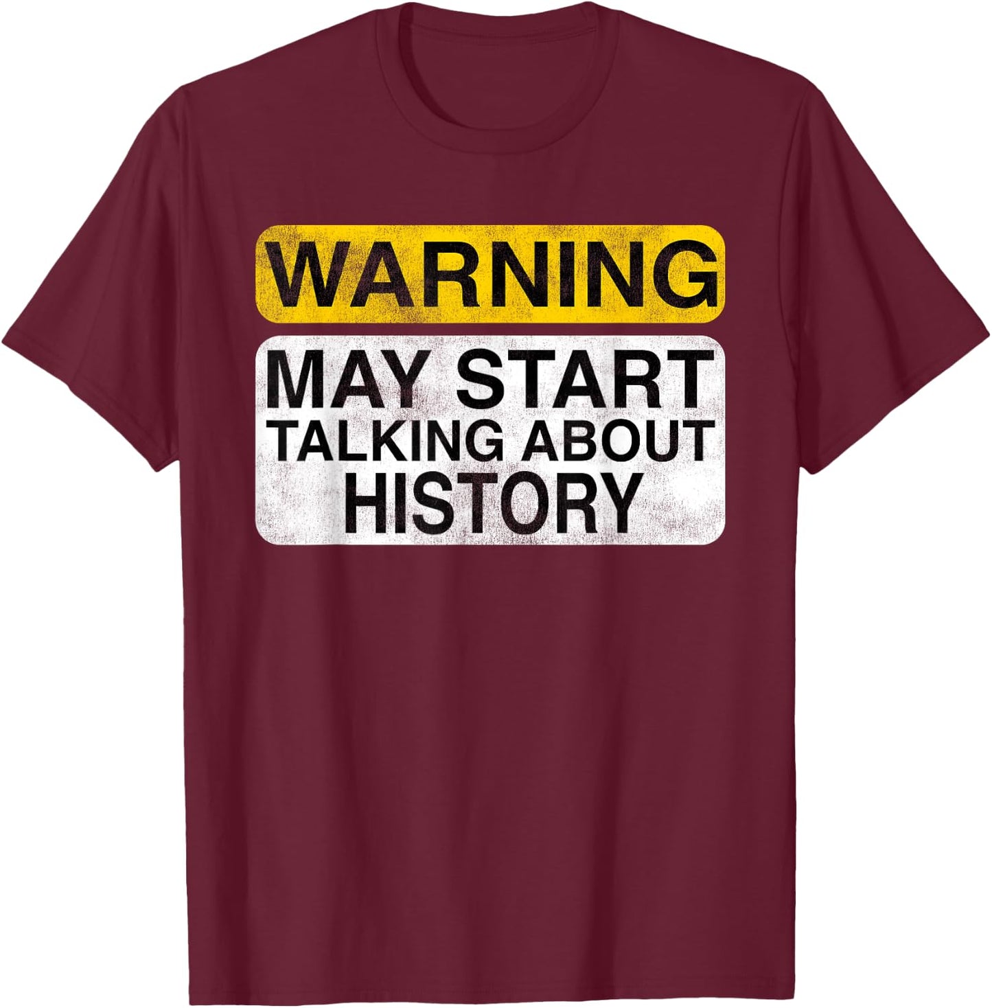 Warning May Start Talking About History - Funny T-Shirt - T-Shirt | Maroon