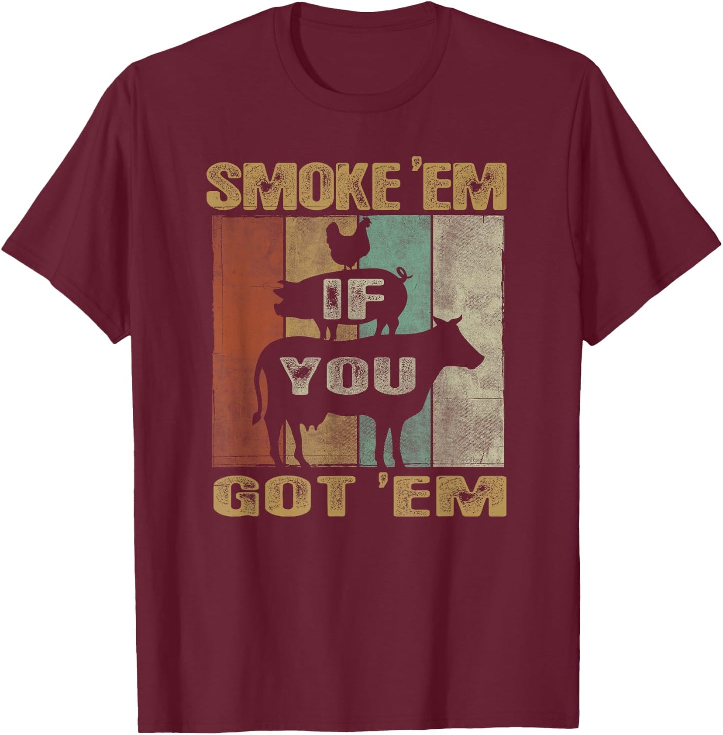 Retro Smoke 'Em IF You Got 'EM BBQ Shirt Food Grill T-Shirt - T-Shirt | Maroon