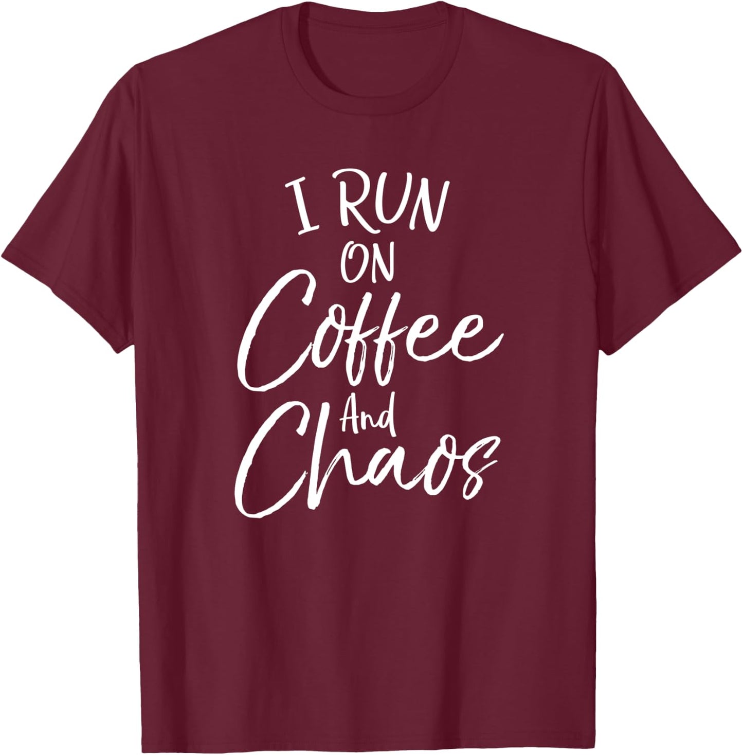 Funny Coffee Quote for Moms Cute I Run on Coffee and Chaos T-Shirt - T-Shirt | Maroon