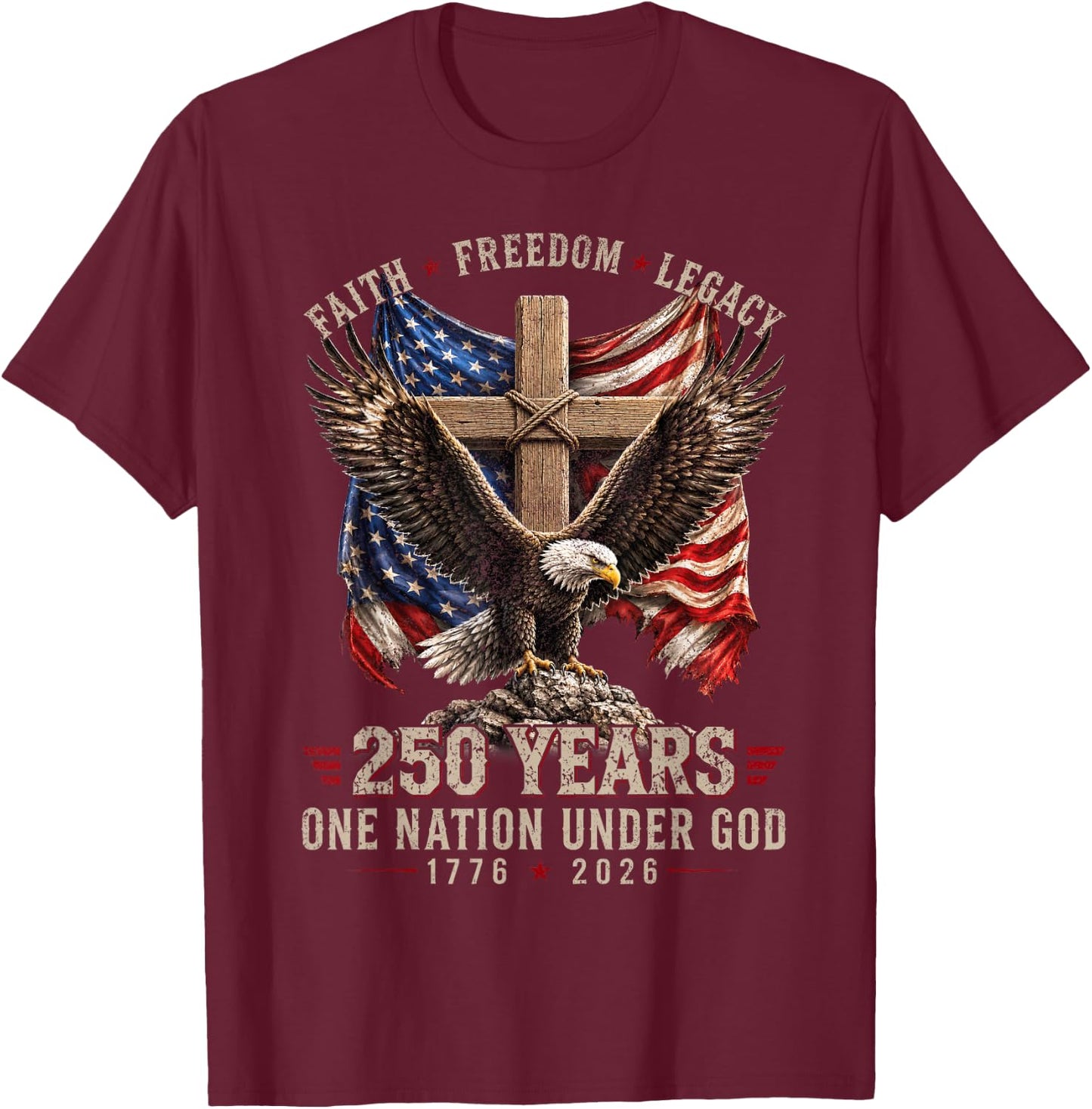 250 Years Faith Freedom Legacy Eagle 250th Anniversary USA T-Shirt - T-Shirt | Maroon
