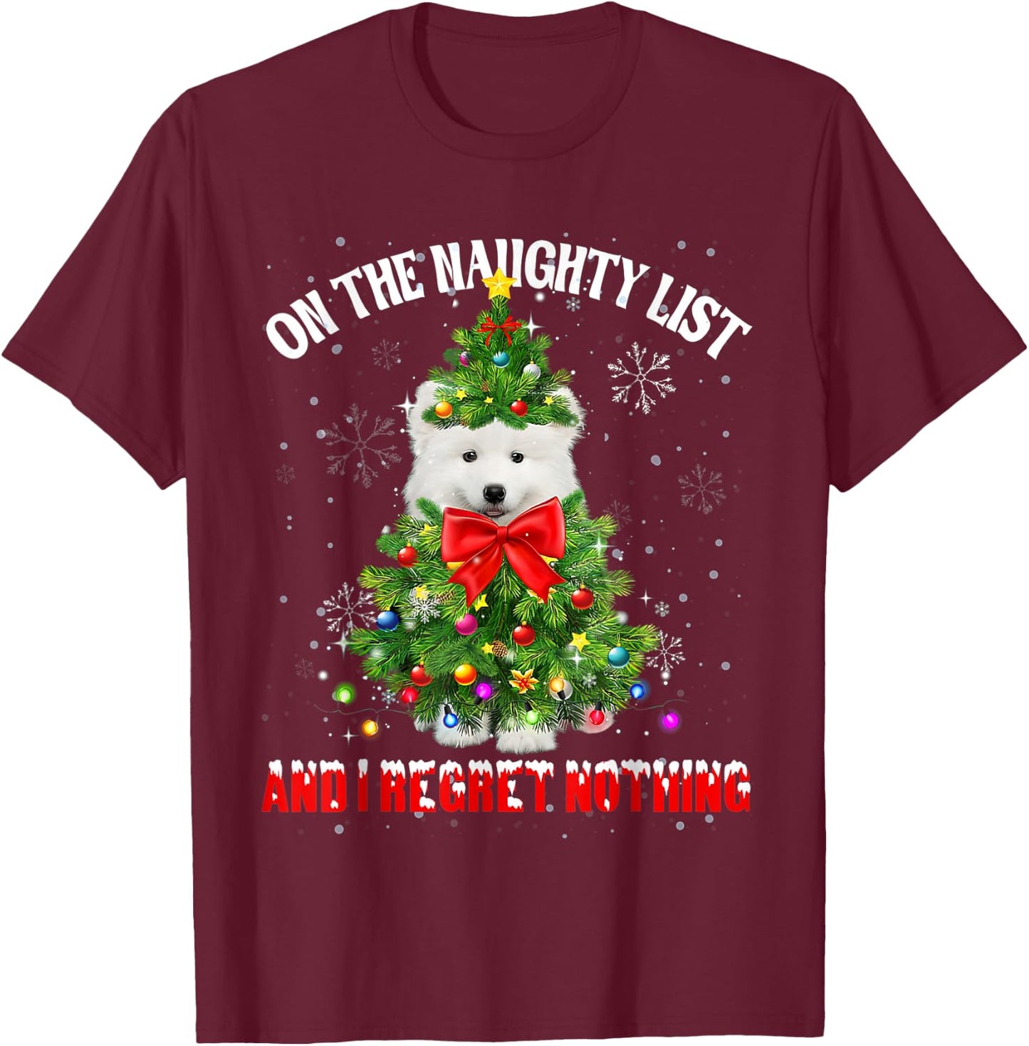 On The Naughty List And I Regret Nothing Samoyed Xmas T-Shirt - T-Shirt | Maroon