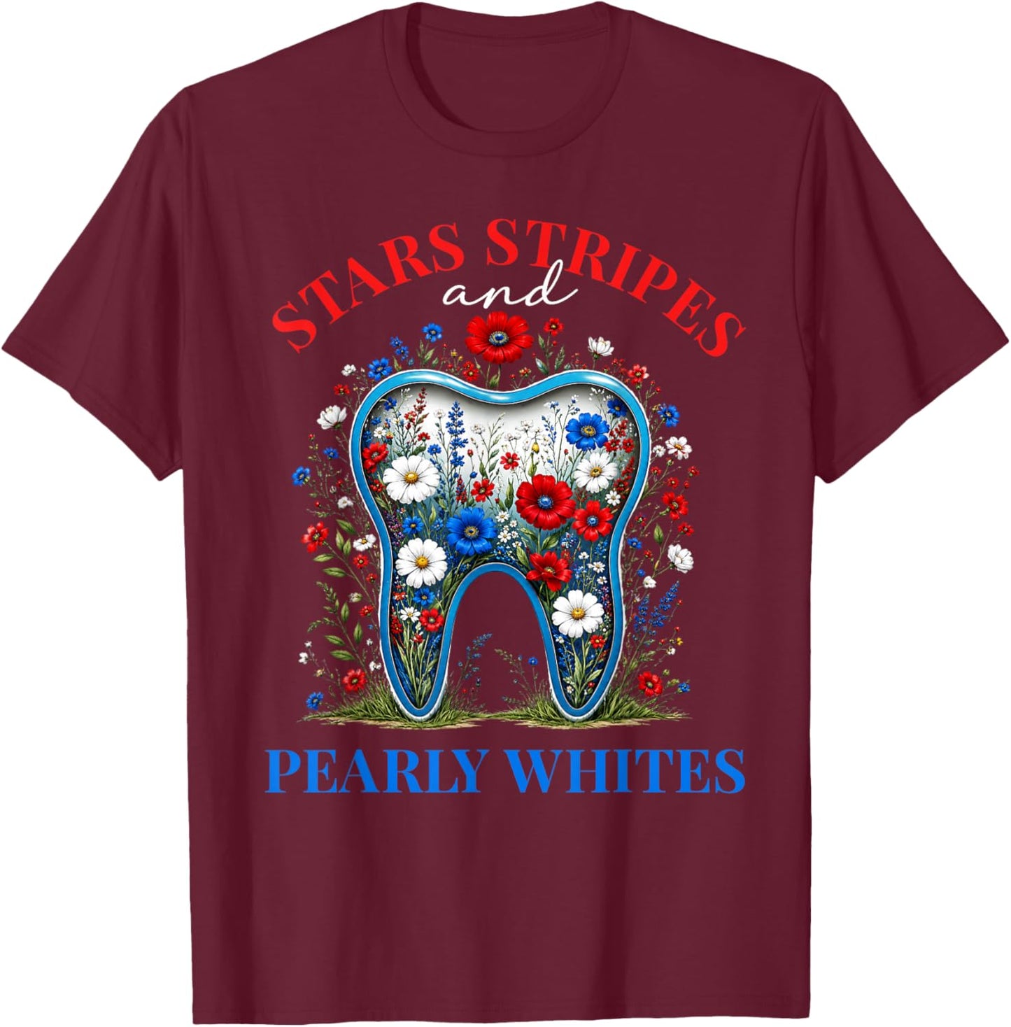 Stars Stripes and Pearly Whites Patriotic Dental 4th of July T-Shirt - T-Shirt | Maroon