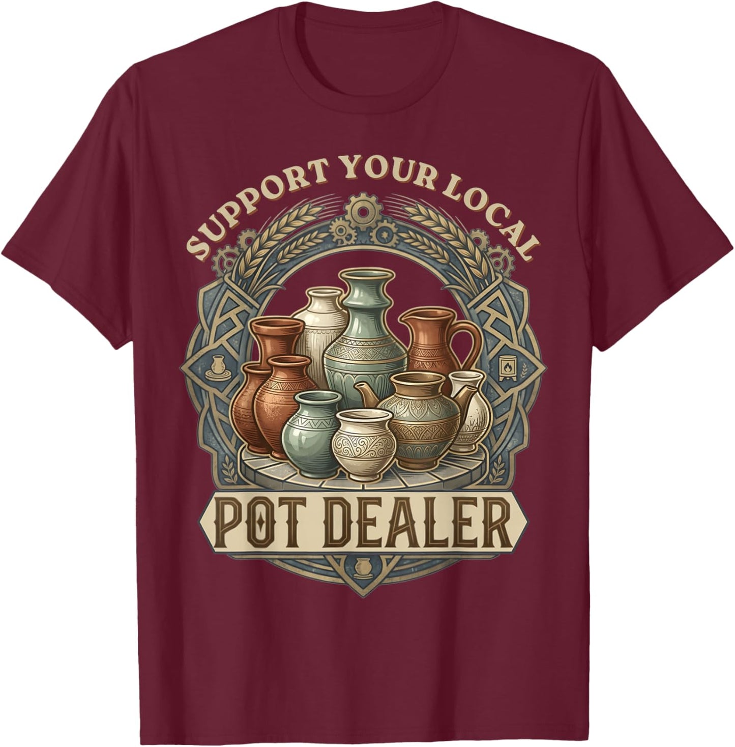Support Your Local Pot Dealer Funny Pottery Retro Lover Clay T-Shirt - T-Shirt | Maroon