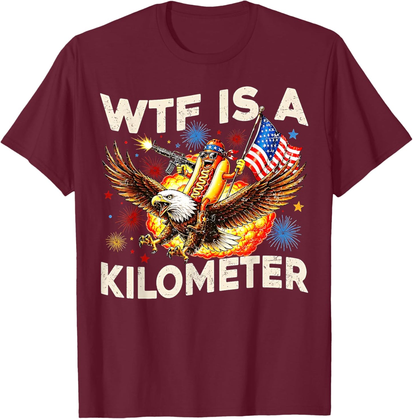 WTF is A Kilometer Funny Hot Dog Riding Eagle 4th of July T-Shirt - T-Shirt | Maroon