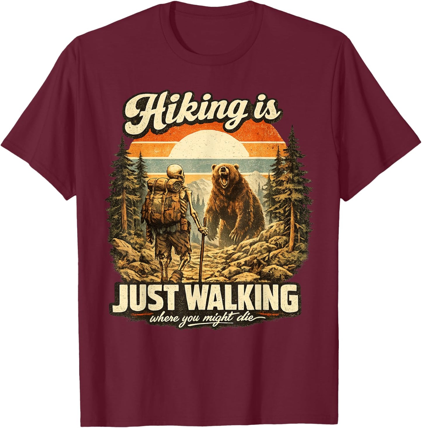 Funny Hiking is Just Walking Where You Might Die Skeleton T-Shirt - T-Shirt | Maroon
