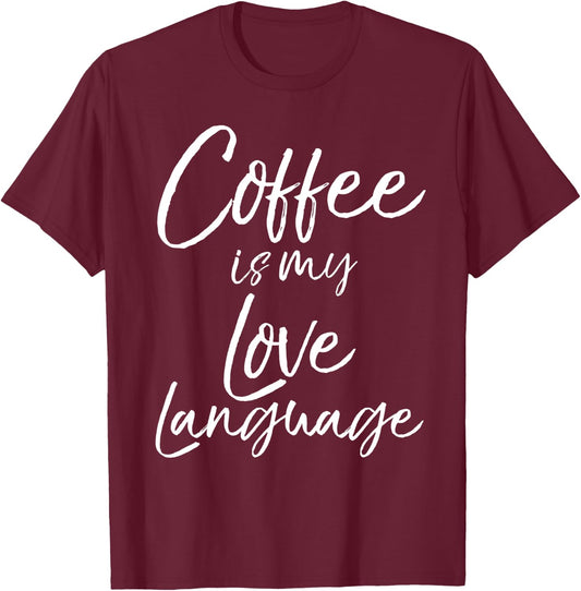 Cute Coffee Saying Coffee is My Love Language T-Shirt - T-Shirt | Maroon