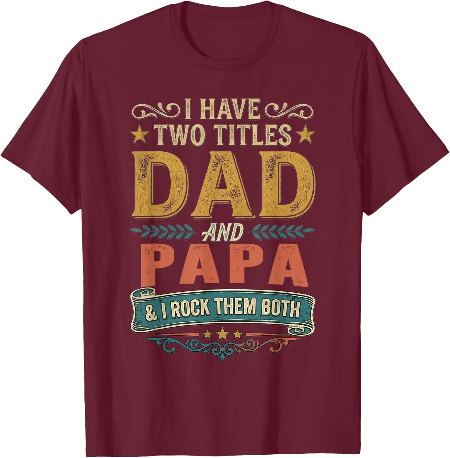 I Have Two Titles Dad and Papa Funny Father's Day 2026 T-Shirt - T-Shirt | Maroon