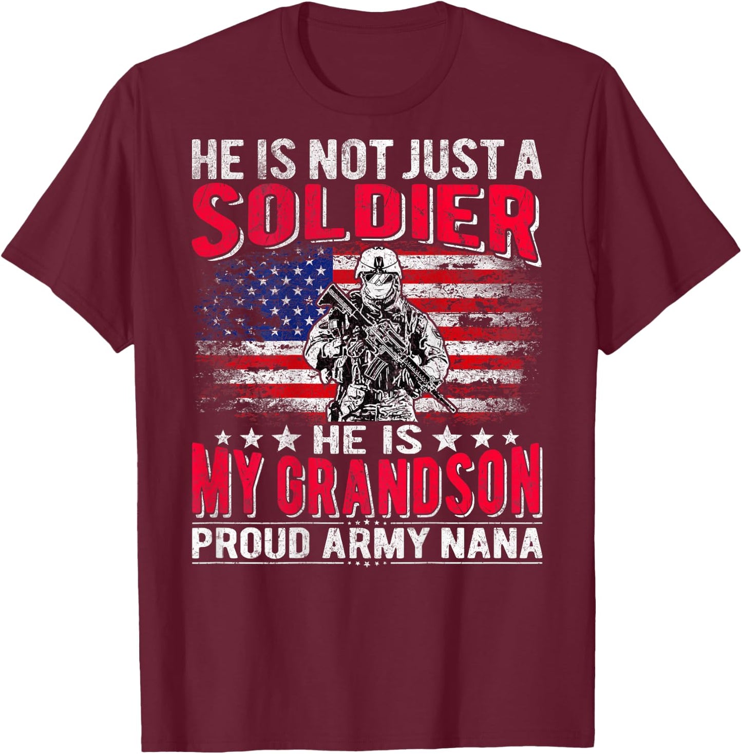 He Is Not Just A Solider He Is My Grandson - Proud Army Nana T-Shirt - T-Shirt | Maroon
