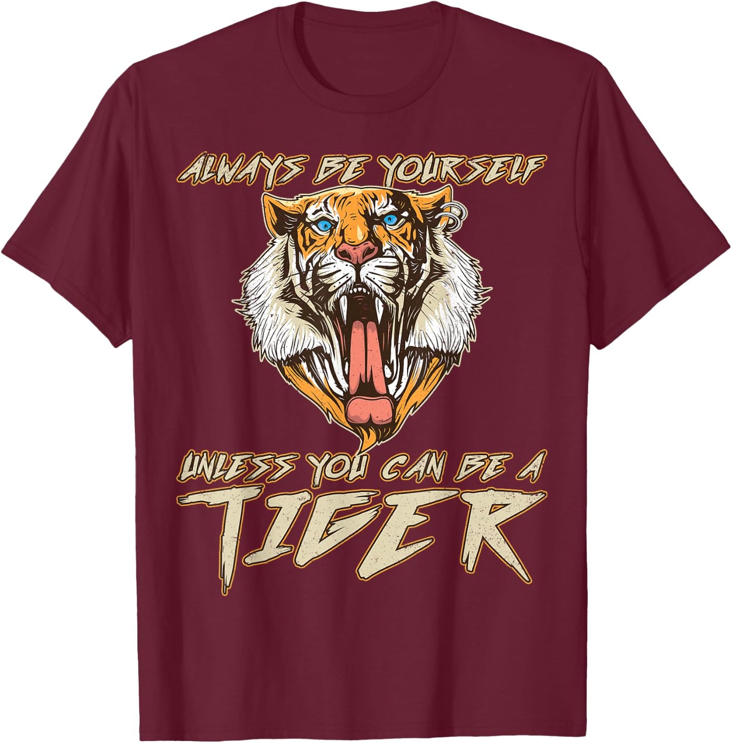 Always Be Yourself Unless You Can Be A Tiger Gift T-Shirt - T-Shirt | Maroon
