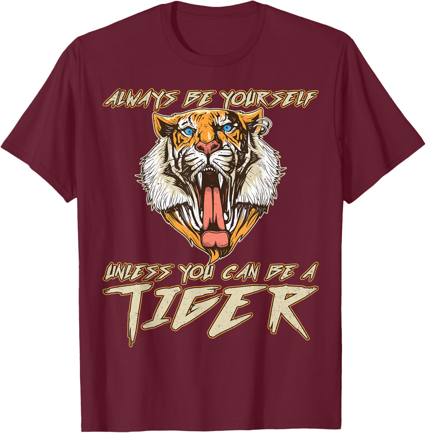 Always Be Yourself Unless You Can Be A Tiger Gift T-Shirt - T-Shirt | Maroon
