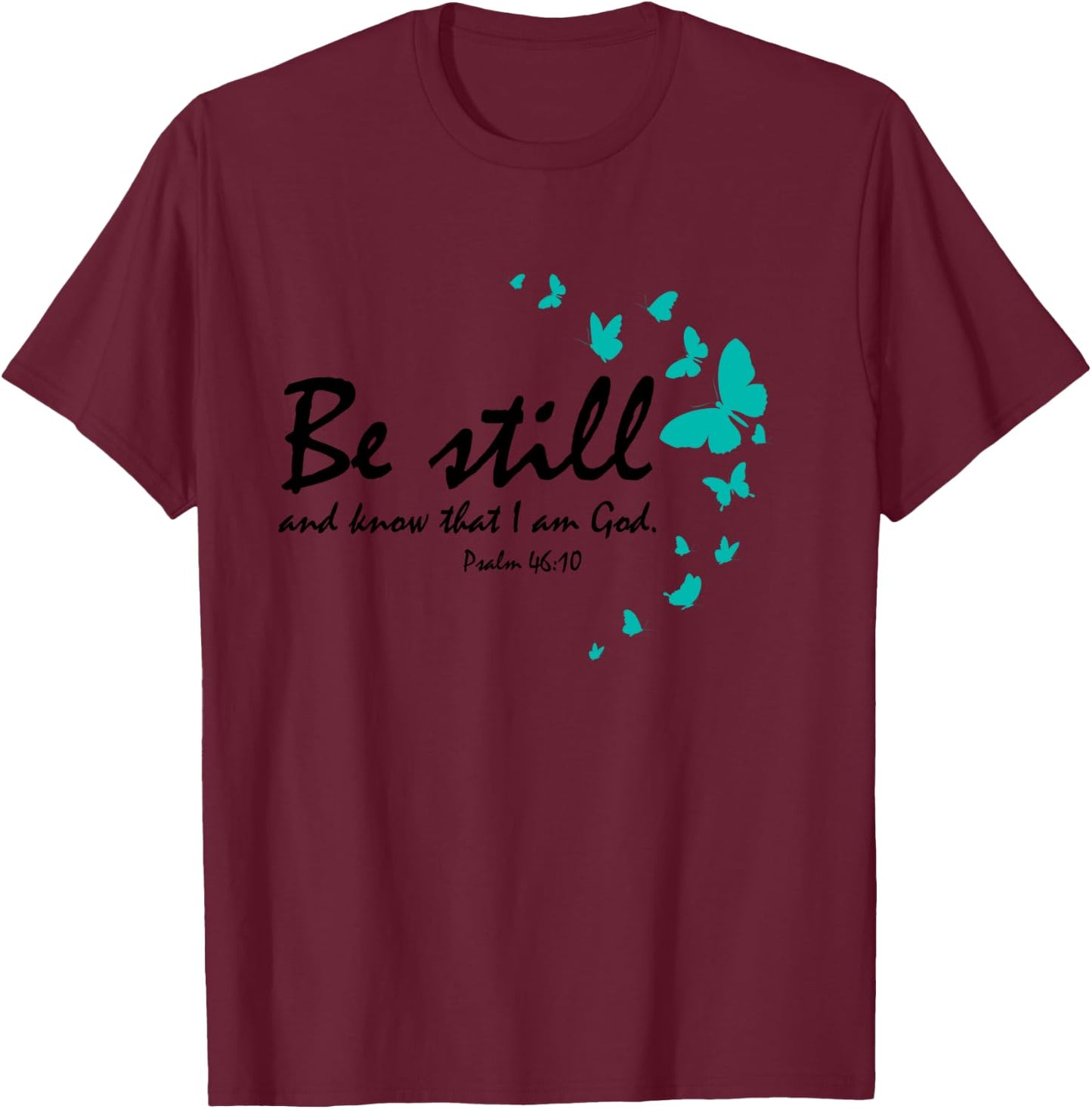Be Still And Know That I Am God Christian Butterfly Graphic T-Shirt - T-Shirt | Maroon