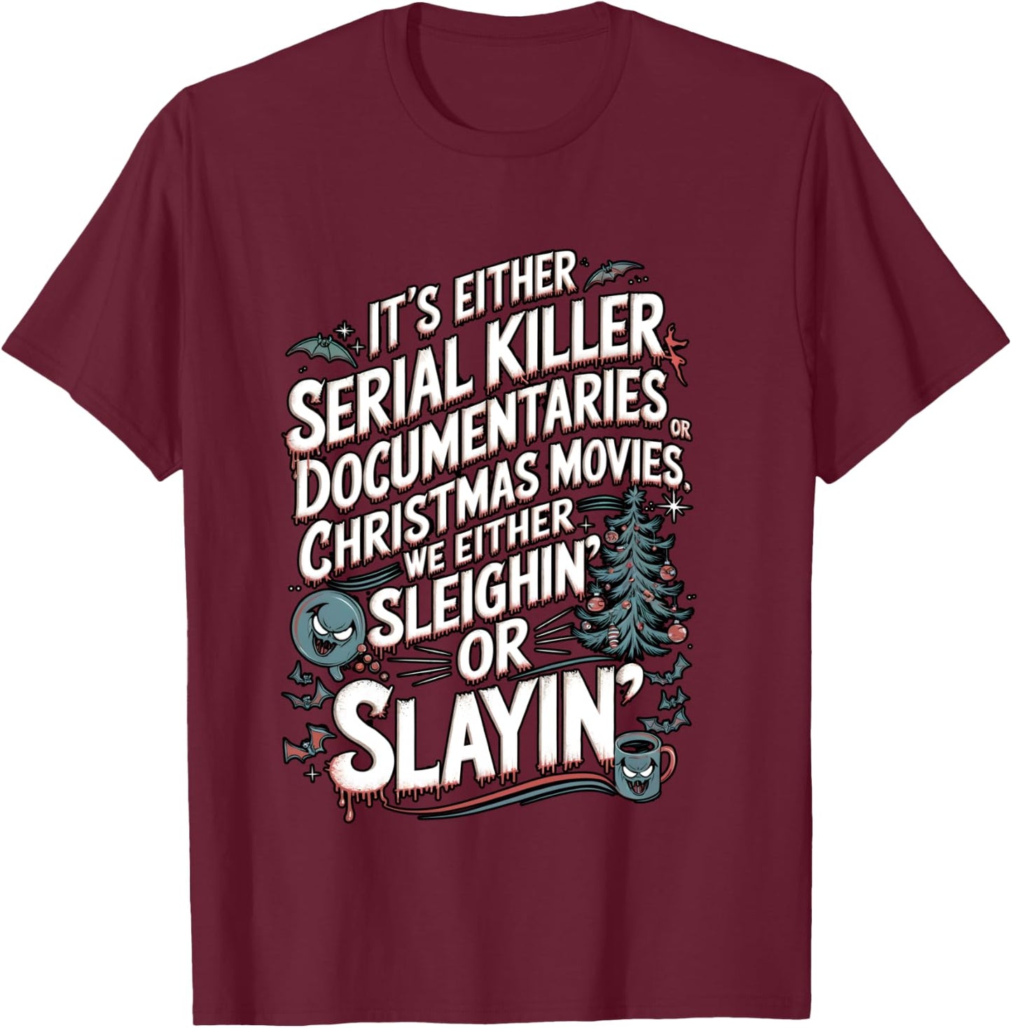 We Either Sleighing or Slaying Serial Killer Christmas Humor T-Shirt - T-Shirt | Maroon