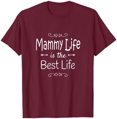 Mammy Life Is The Best Life Print for Mammy Grandma Gifts T-Shirt - T-Shirt | Maroon