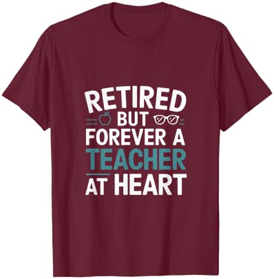 Retired Teacher Forever at Heart T-Shirt - T-Shirt | Maroon