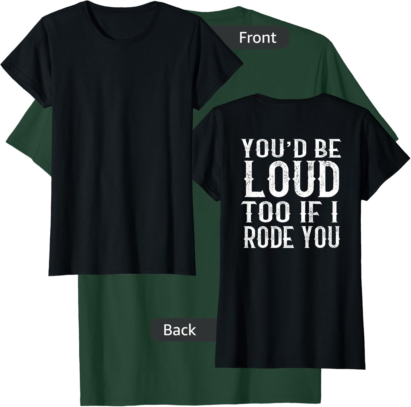 You'd be loud too if I rode you T-Shirt - T-Shirt | Forest