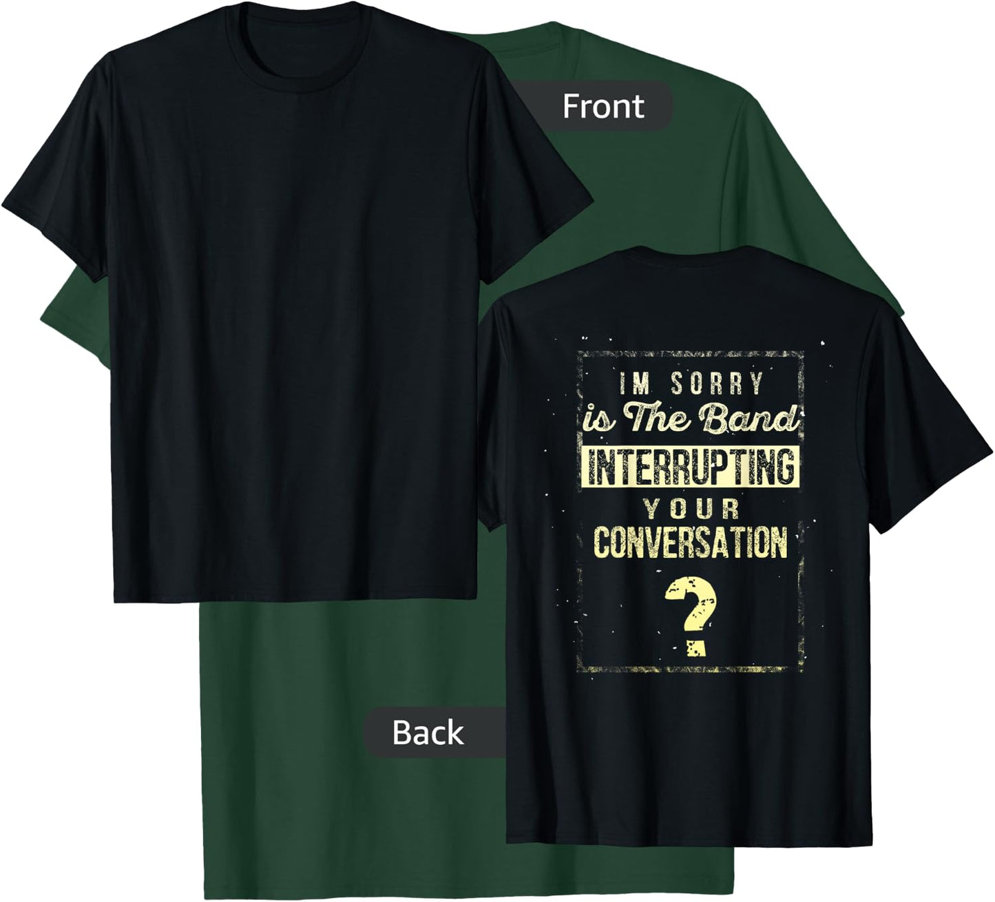 I'm Sorry Is The Band Interrupting Your Conversation Shirt T-Shirt - T-Shirt | Forest